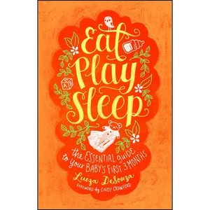 Eat, Play, Sleep: The Essential Guide to Your Baby's First Three Months - Paperback