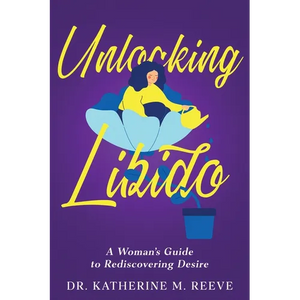 Unlocking Libido: A Woman's Guide to Rediscovering Desire - Paperback