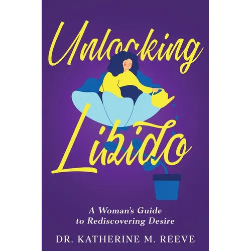 Unlocking Libido: A Woman's Guide to Rediscovering Desire - Paperback
