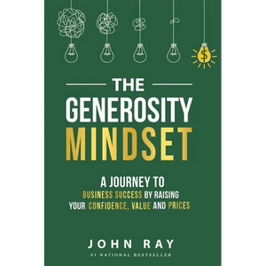The Generosity Mindset: A Journey to Business Success by Raising Your Confidence, Value, and Prices - Paperback