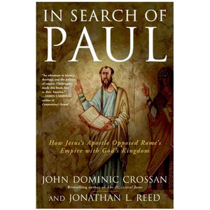 In Search of Paul: How Jesus' Apostle Opposed Rome's Empire with God's Kingdom - Paperback