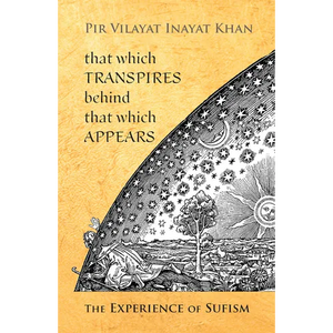 That Which Transpires Behind That Which Appears: The Experience of Sufism - Paperback