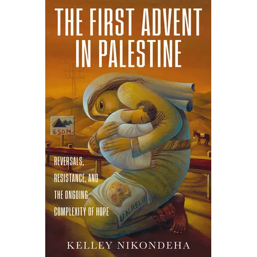 The First Advent in Palestine: Reversals, Resistance, and the Ongoing Complexity of Hope - Paperback