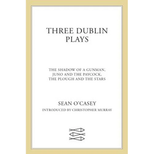 Three Dublin Plays: The Shadow of a Gunman, Juno and the Paycock, & the Plough and the Stars - Paperback