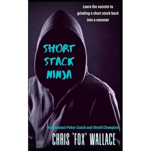 Short Stack Ninja: Tournament Strategy From A Professional Poker Coach - Paperback
