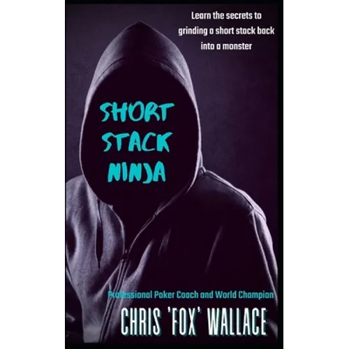 Short Stack Ninja: Tournament Strategy From A Professional Poker Coach - Paperback