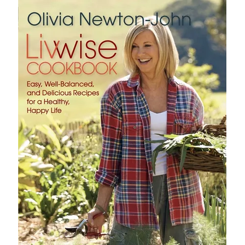 Livwise: Easy, Well-Balanced, And Delicious Recipes For A Healthy, Happy Life - Paperback