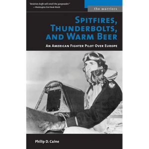 Spitfires, Thunderbolts, and Warm Beer: An American Fighter Pilot Over Europe - Paperback