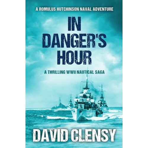 In Danger's Hour: A thrilling WWII nautical saga - Paperback