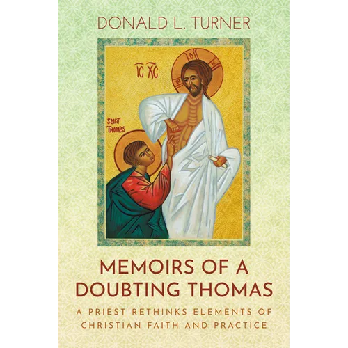 Memoirs of a Doubting Thomas: A Priest Rethinks Elements of Christian Faith and Practice - Paperback