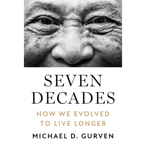 Seven Decades: How We Evolved to Live Longer - Hardcover