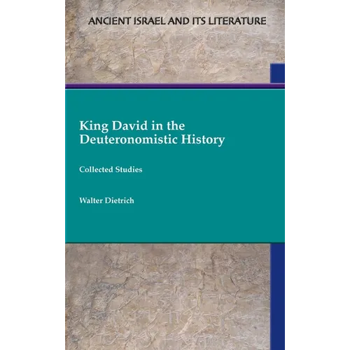 King David in the Deuteronomistic History: Collected Studies - Hardcover