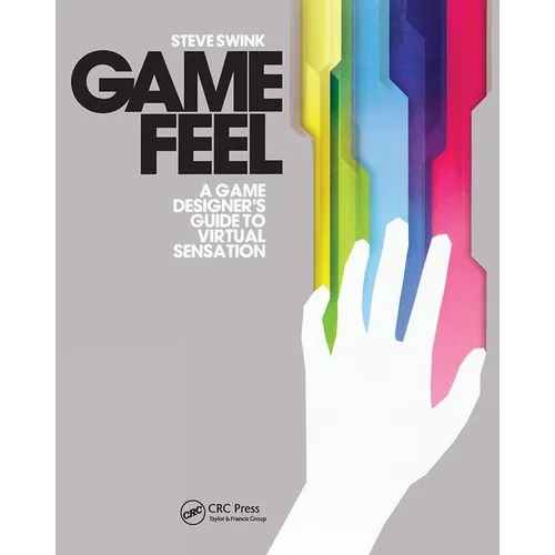 Game Feel: A Game Designer's Guide to Virtual Sensation - Paperback