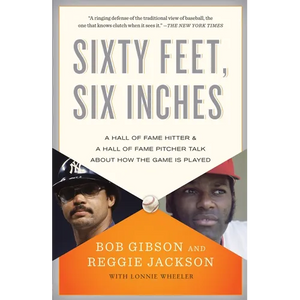 Sixty Feet, Six Inches: A Hall of Fame Pitcher & a Hall of Fame Hitter Talk About How the Game Is Played - Paperback