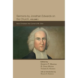 Sermons by Jonathan Edwards on the Church, Volume 1: How Christians Are Come to Mt. Sion - Hardcover