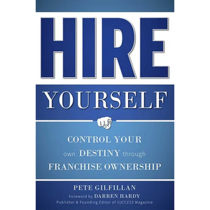 Hire Yourself: Control Your Own Destiny Through Franchise Ownership - Paperback