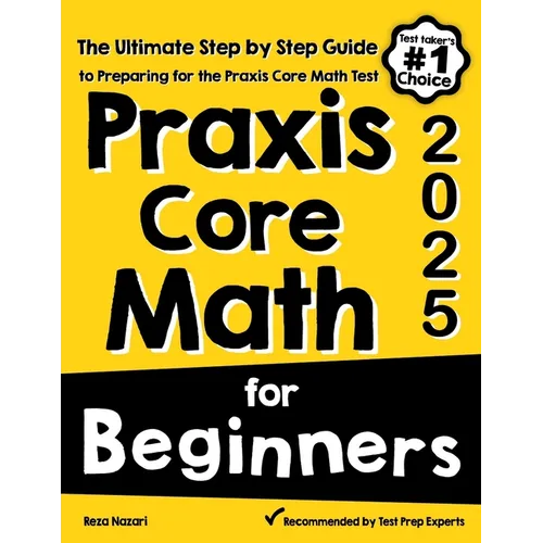 Praxis Core Math for Beginners: The Ultimate Step by Step Guide to Preparing for the Praxis Core Math Test - Paperback
