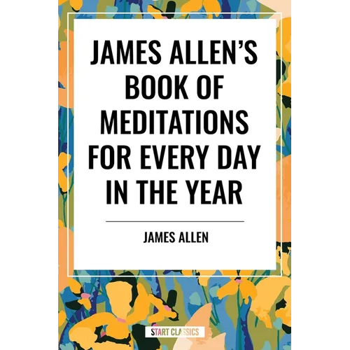 James Allen's Book of Meditations for Every Day in the Year - Paperback