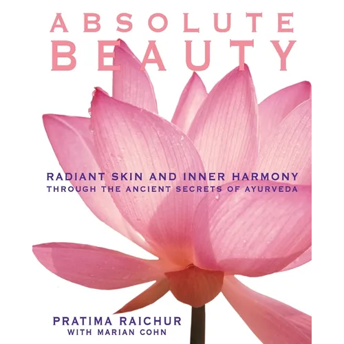 Absolute Beauty: Radiant Skin and Inner Harmony Through the Ancient Secrets of Ayurveda - Paperback