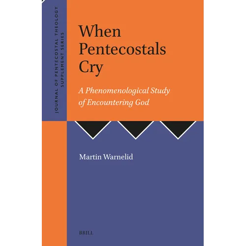 When Pentecostals Cry: A Phenomenological Study of Encountering God - Paperback