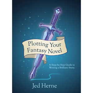 Plotting Your Fantasy Novel: A Step-by-Step Guide to Writing a Brilliant Story - Hardcover