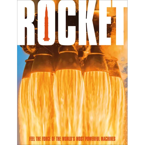 Rocket: Feel the Force of the World's Most Powerful Machines - Hardcover