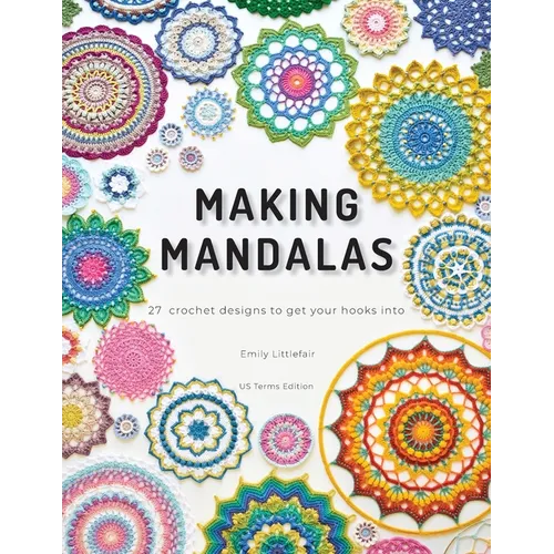 Making Mandalas US Terms Edition: 27 Crochet Designs to Get Your Hooks Into - Paperback