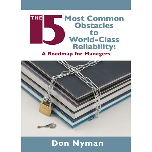 The 15 Most Common Obstacles to World-Class Reliability - Hardcover