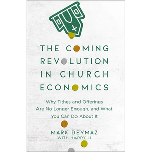 The Coming Revolution in Church Economics: Why Tithes and Offerings Are No Longer Enough, and What You Can Do about It - Paperback