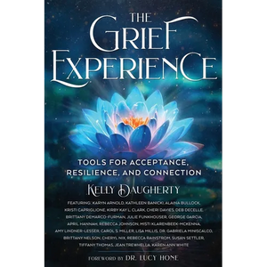 The Grief Experience: Tools for Acceptance, Resilience, and Connection - Paperback