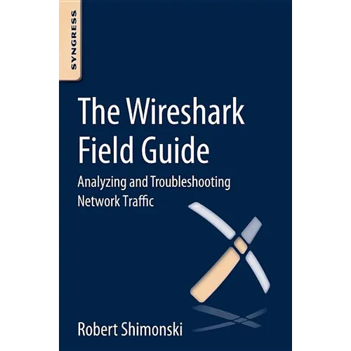 The Wireshark Field Guide: Analyzing and Troubleshooting Network Traffic - Paperback