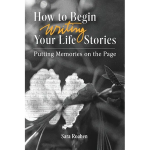 How to Begin Writing Your Life Stories: Putting Memories on the Page - Paperback