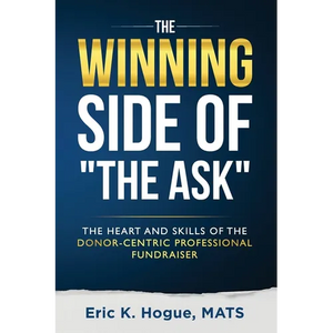 The Winning Side of the Ask: The Heart and Skills of the Donor-Centric Professional Fundraiser - Paperback