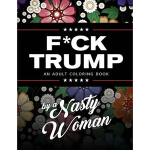 F*ck Trump: An Adult Coloring Book - Paperback