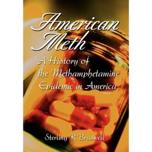 American Meth: A History of the Methamphetamine Epidemic in America - Hardcover