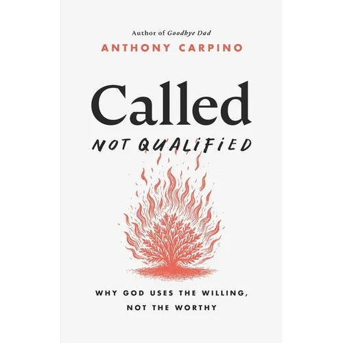 Called, Not Qualified: Why God Uses the Willing, Not the Worthy - Paperback