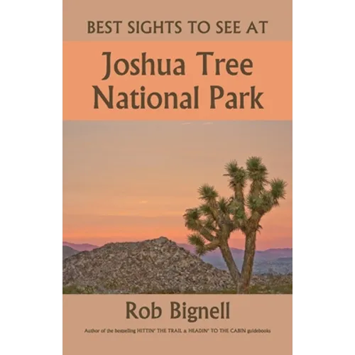 Best Sights to See at Joshua Tree National Park - Paperback