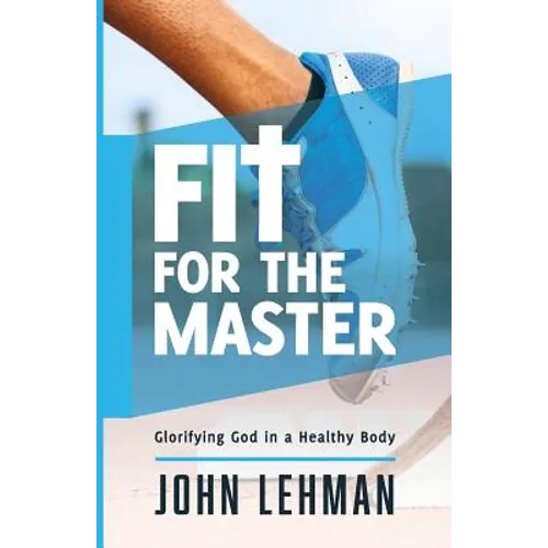Fit for the Master: Glorifying God in a Healthy Body - Paperback
