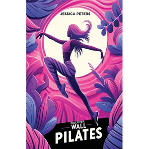 Discover Wall Pilates: A Beginner's Guide to Core Strength and Flexibility for Women Over Fifty - Paperback