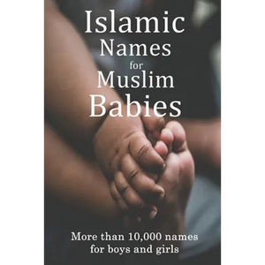 Islamic Names for Muslim Babies: More than 10,000 of the most beautiful names for Muslim boys and girls - Paperback