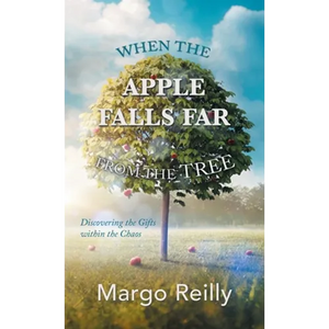 When the Apple Falls Far from the Tree: Discovering the Gifts Within the Chaos - Hardcover