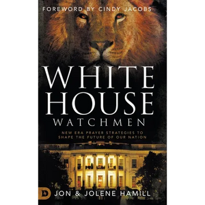 White House Watchmen: New Era Prayer Strategies to Shape the Future of Our Nation - Hardcover