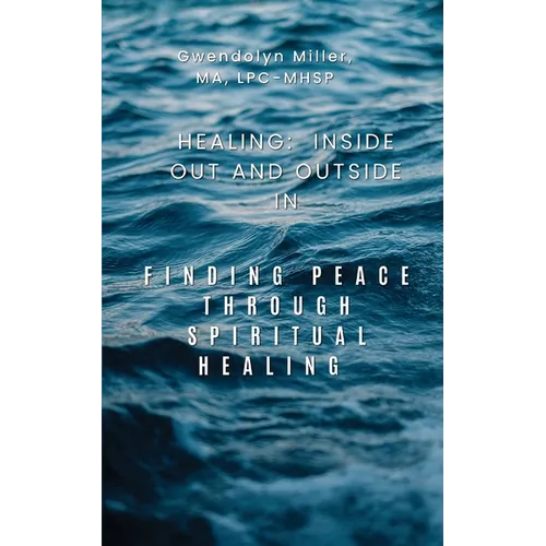 Healing: Inside Out and Outside In: Finding Peace through Spiritual Healing - Paperback