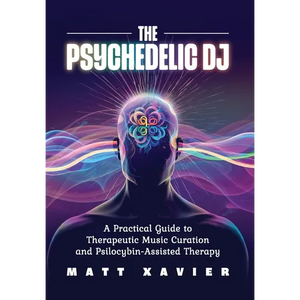 The Psychedelic DJ: A Practical Guide to Therapeutic Music Curation and Psilocybin-Assisted Therapy - Hardcover