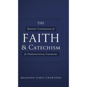 The Baptist Confession of Faith and Catechism for Dispensational Churches - Hardcover