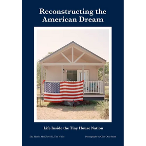 Reconstructing the American Dream: Life Inside the Tiny House Nation - Paperback