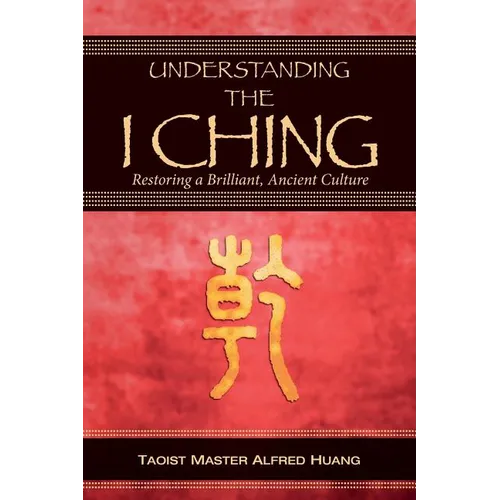 Understanding the I Ching: Restoring a Brilliant, Ancient Culture - Paperback