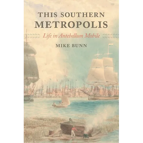 This Southern Metropolis: Life in Antebellum Mobile