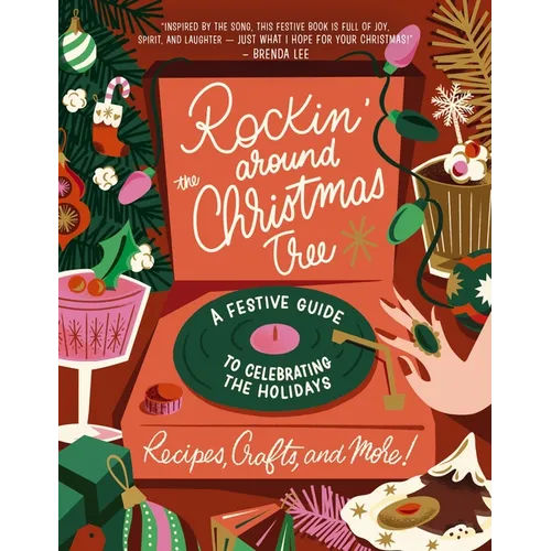 Rockin' Around the Christmas Tree: A Festive Guide to Celebrating the Holidays (Recipes, Crafts, and More!) - Hardcover
