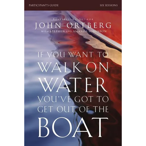If You Want to Walk on Water, You've Got to Get Out of the Boat Bible Study Participant's Guide: A 6-Session Journey on Learning to Trust God - Paperback